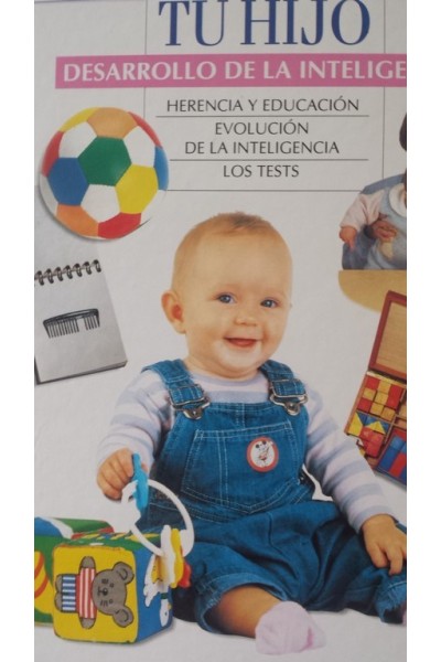 TU HIJO. DESARROLLO DE LA INTELIGENCIA: HERENCIA Y EDUCACIÓN / EVOLUCIÓN DE LA INTELIGENCIA / LOS TEST